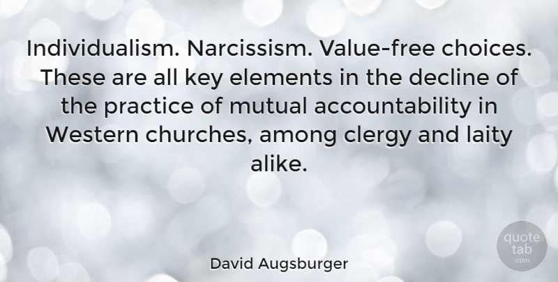 David Augsburger Quote About Among, Clergy, Decline, Elements, Mutual: Individualism Narcissism Value Free Choices...