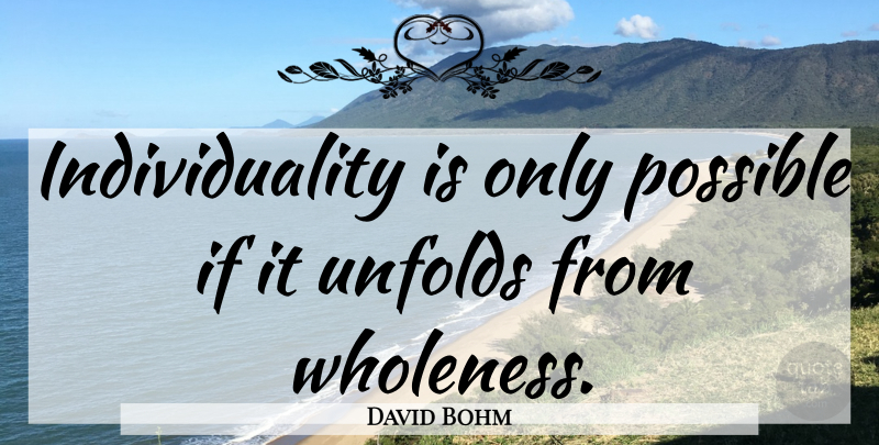 David Bohm Quote About Individuality, Awareness, Ifs: Individuality Is Only Possible If...