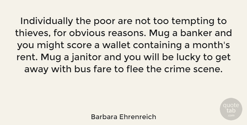 Barbara Ehrenreich Quote About Thieves, Lucky, Might: Individually The Poor Are Not...