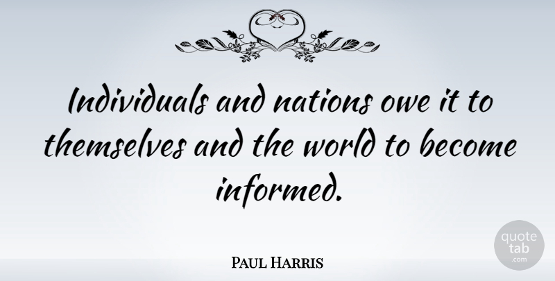Paul Harris Quote About American Athlete, Nations: Individuals And Nations Owe It...