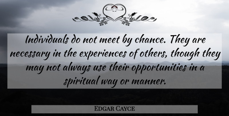 Edgar Cayce Quote About Spiritual, Opportunity, Use: Individuals Do Not Meet By...