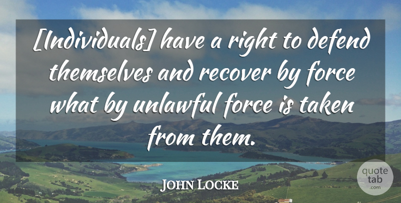 John Locke Quote About Taken, Individual, Unlawful: Individuals Have A Right To...