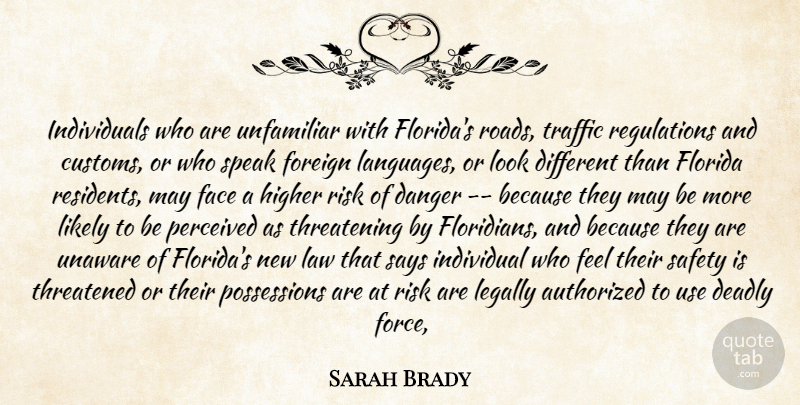Sarah Brady Quote About Authorized, Danger, Deadly, Face, Florida: Individuals Who Are Unfamiliar With...