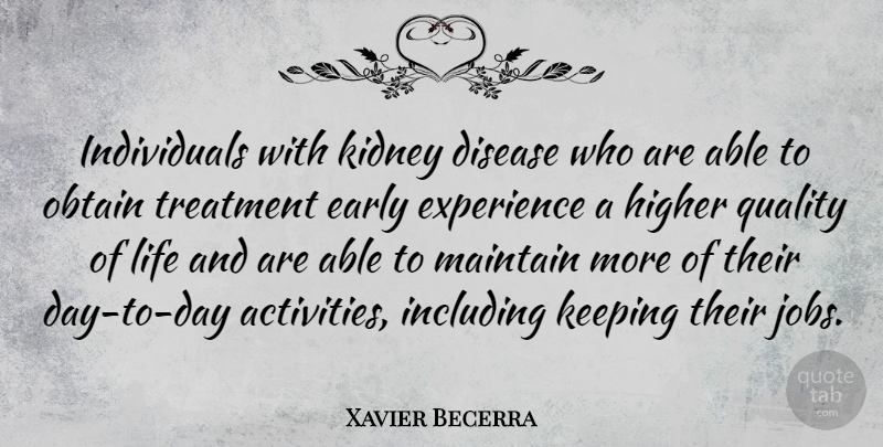 Xavier Becerra Quote About Jobs, Quality, Disease: Individuals With Kidney Disease Who...