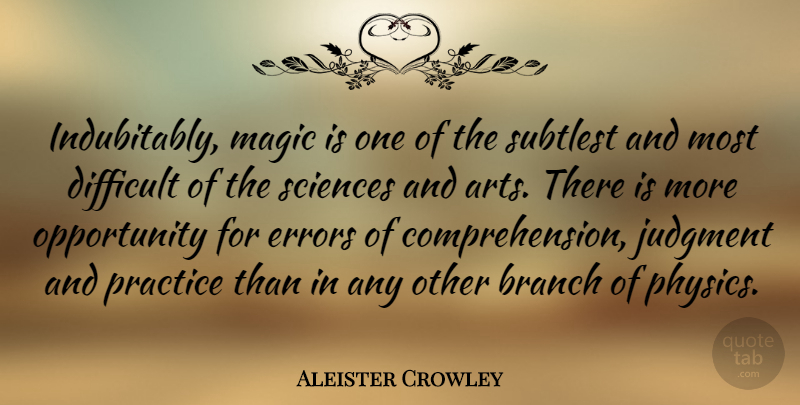 Aleister Crowley Quote About Art, Opportunity, Practice: Indubitably Magic Is One Of...