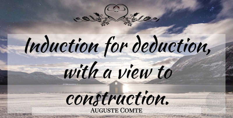Auguste Comte Quote About Science, Views, Scientific Method: Induction For Deduction With A...
