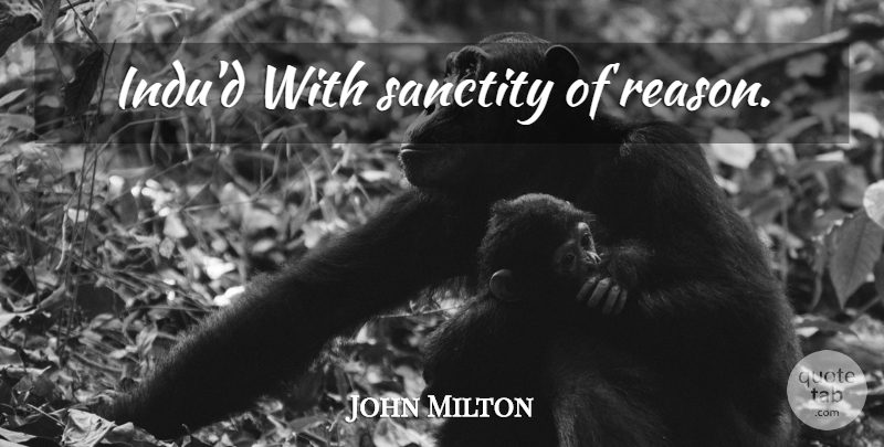 John Milton Quote About Reason, Sanctity: Indud With Sanctity Of Reason...