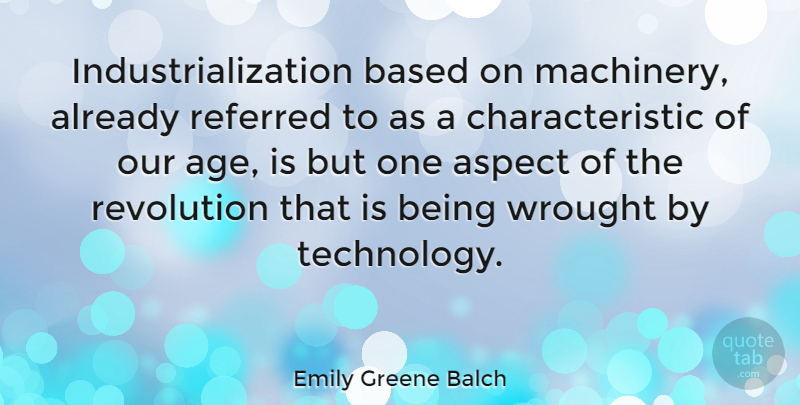 Emily Greene Balch Quote About Technology, Age, Revolution: Industrialization Based On Machinery Already...