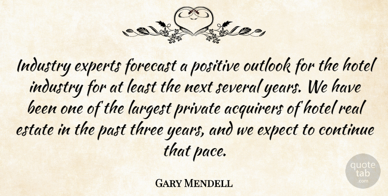 Gary Mendell Quote About Continue, Estate, Expect, Experts, Forecast: Industry Experts Forecast A Positive...