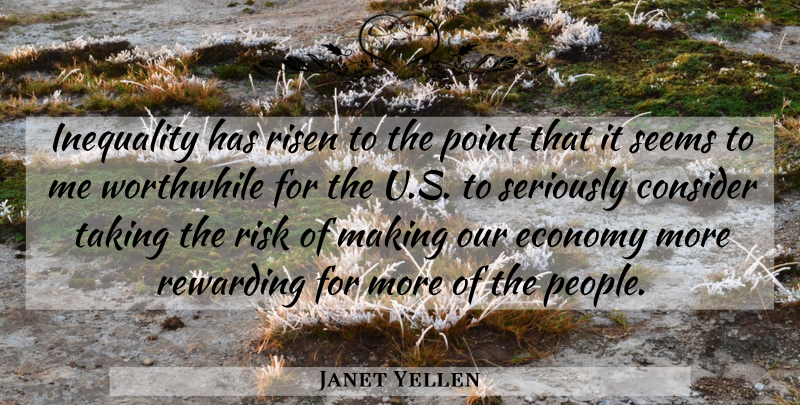 Janet Yellen Quote About People, Risk, Economy: Inequality Has Risen To The...