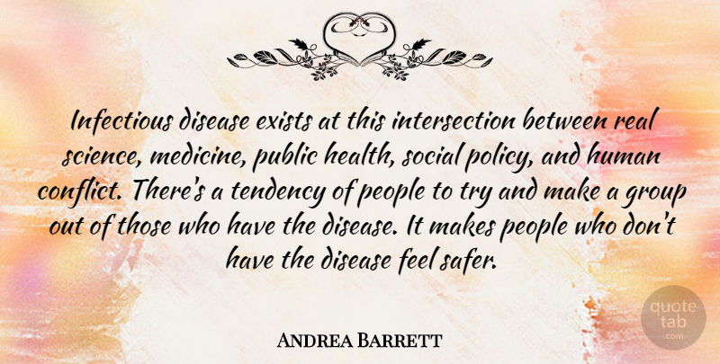 Andrea Barrett Quote About Disease, Exists, Group, Health, Human: Infectious Disease Exists At This...