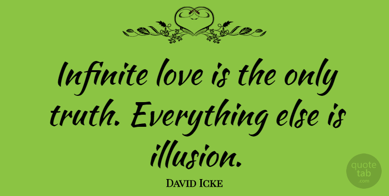David Icke Quote About Love, Reality, Illusion: Infinite Love Is The Only...