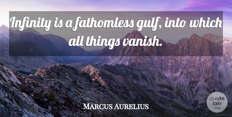 Marcus Aurelius Quote About Ontology, Infinity, Logic: Infinity Is A Fathomless Gulf...