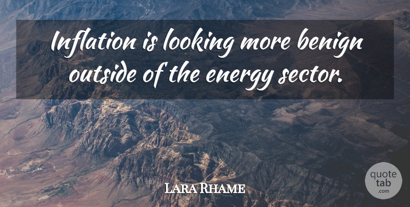 Lara Rhame Quote About Benign, Energy, Inflation, Looking, Outside: Inflation Is Looking More Benign...