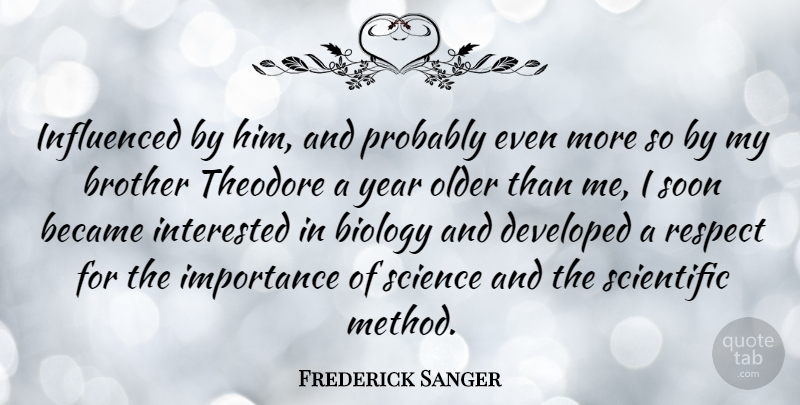 Frederick Sanger Quote About Respect, Brother, Years: Influenced By Him And Probably...