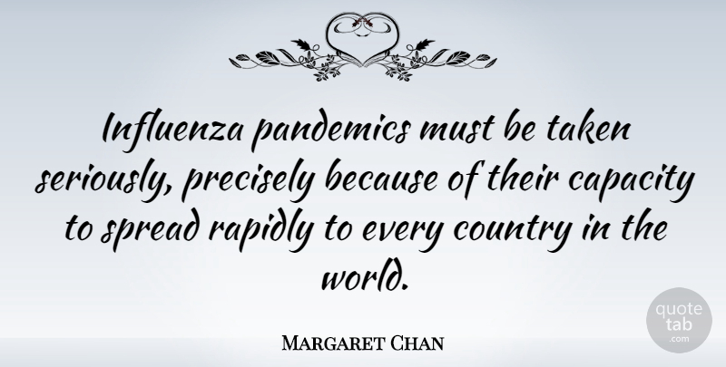 Margaret Chan Quote About Country, Taken, World: Influenza Pandemics Must Be Taken...