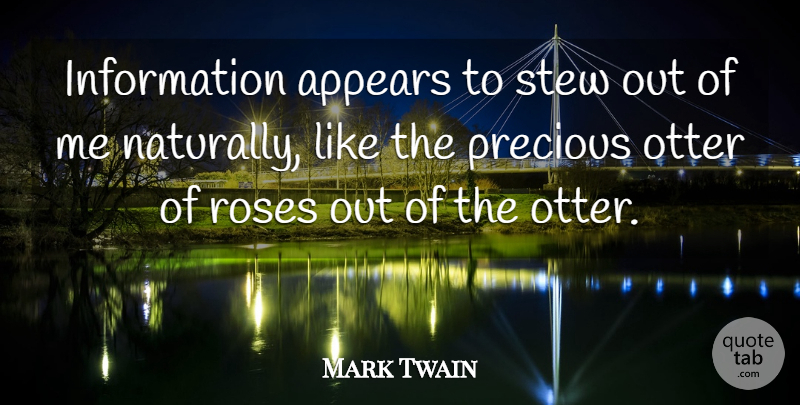 Mark Twain Quote About Knowledge, Otters, Rose: Information Appears To Stew Out...