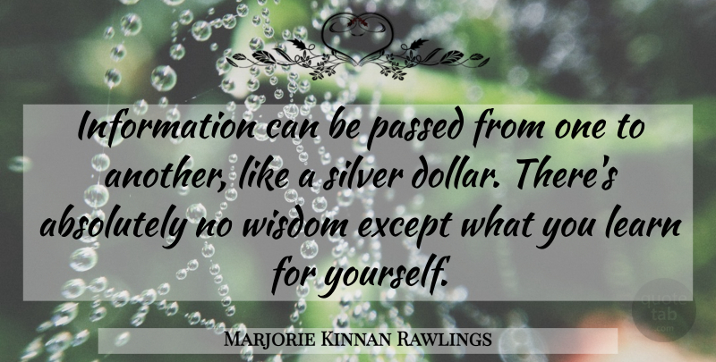Marjorie Kinnan Rawlings Quote About Wisdom, Experience, Information: Information Can Be Passed From...