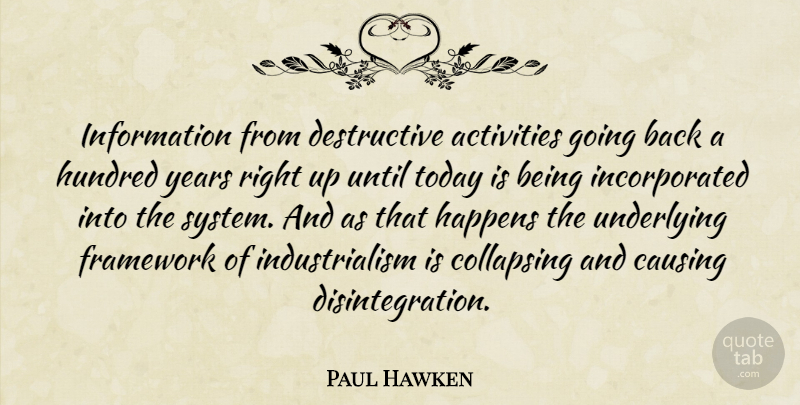 Paul Hawken Quote About Years, Information, Today: Information From Destructive Activities Going...