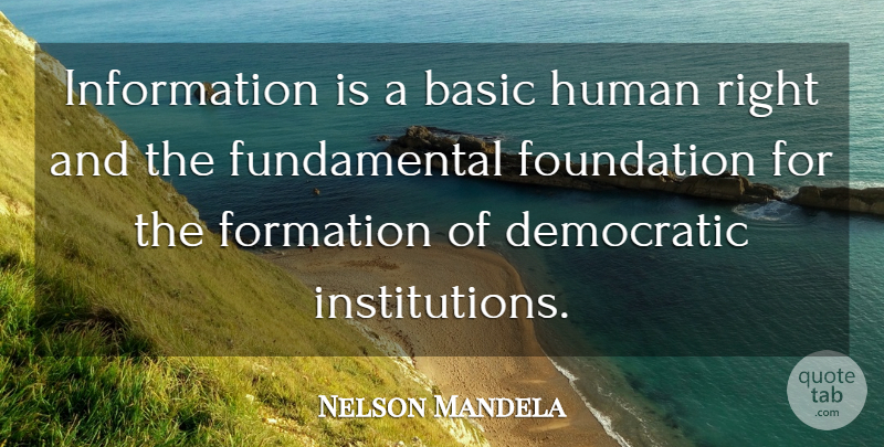 Nelson Mandela Quote About Fundamentals, Information, Foundation: Information Is A Basic Human...