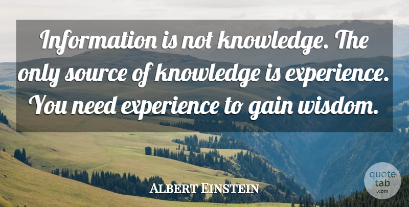 Albert Einstein Quote About Needs, Knowledge Experience, Information: Information Is Not Knowledge The...