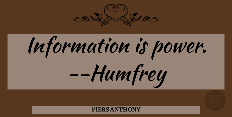 Piers Anthony Quote About Information Is Power, Information: Information Is Power Humfrey...