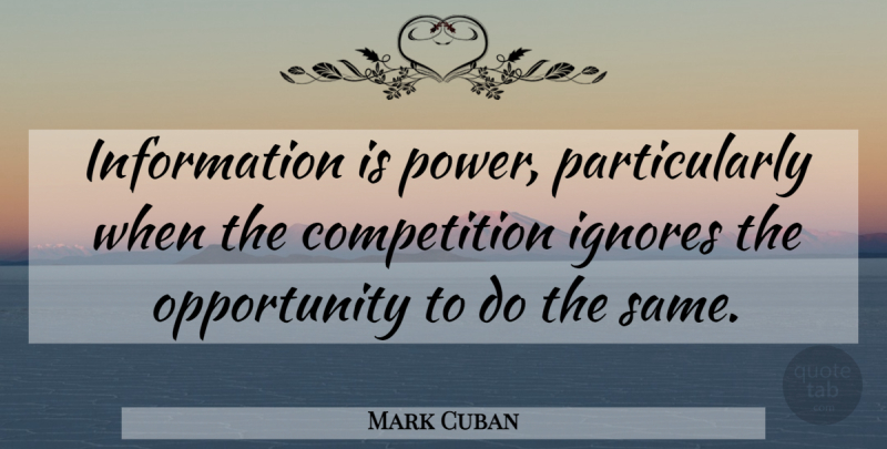 Mark Cuban Quote About Opportunity, Information Is Power, Competition: Information Is Power Particularly When...