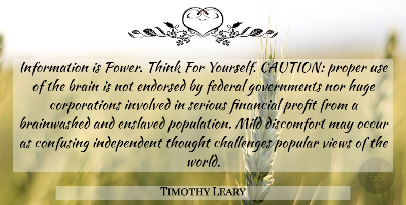 Timothy Leary Quote About Independent, Thinking, Information Is Power: Information Is Power Think For...