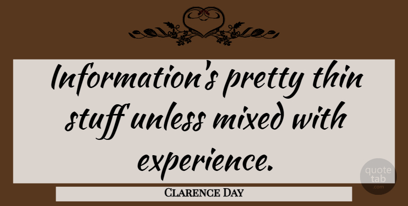 Clarence Day Quote About Inspiring, Beauty, Knowledge: Informations Pretty Thin Stuff Unless...