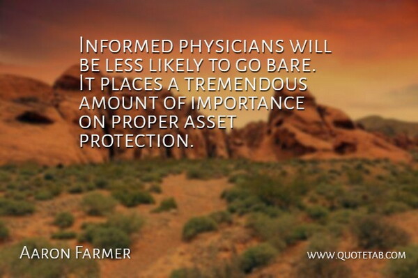 Aaron Farmer Quote About Amount, Asset, Importance, Informed, Less: Informed Physicians Will Be Less...