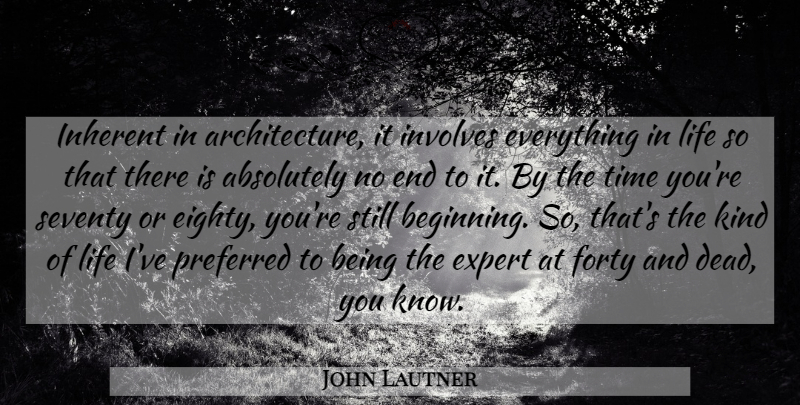 John Lautner Quote About Absolutely, Expert, Forty, Inherent, Involves: Inherent In Architecture It Involves...