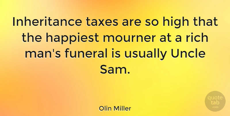 Richard Miller Quote About Uncles, Men, Funeral: Inheritance Taxes Are So High...