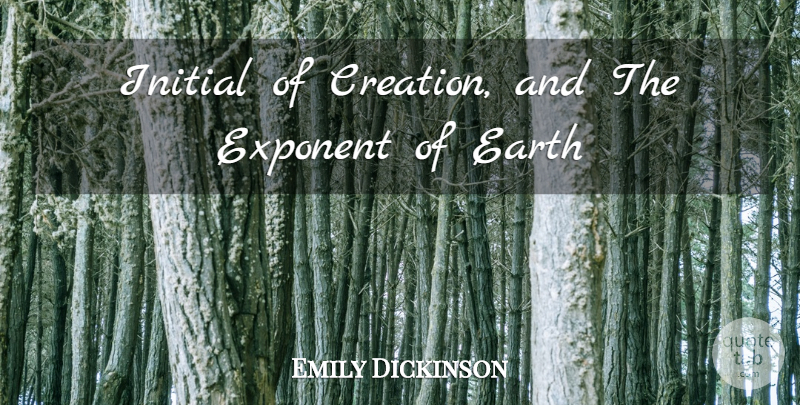 Emily Dickinson Quote About Strong Women, Inspirational Life, Earth: Initial Of Creation And The...