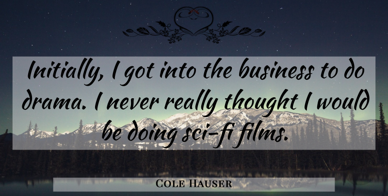 Cole Hauser Quote About Business: Initially I Got Into The...