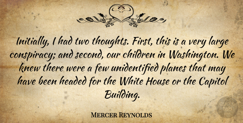 Mercer Reynolds Quote About Children, Two, White: Initially I Had Two Thoughts...