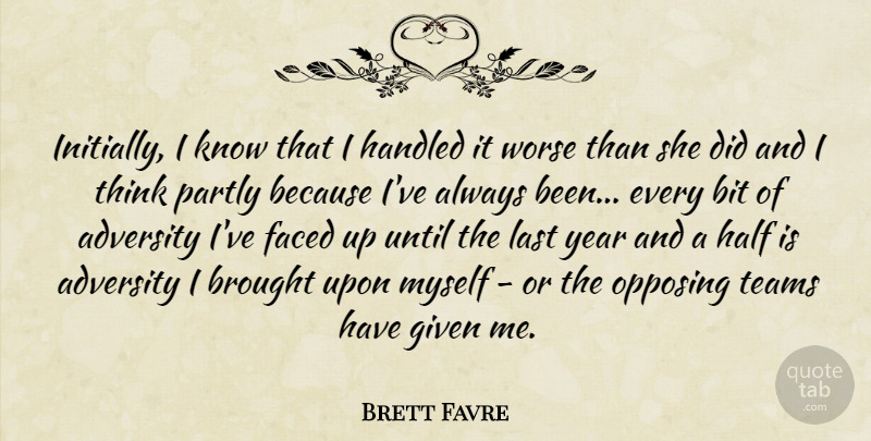 Brett Favre Quote About Sports, Team, Adversity: Initially I Know That I...