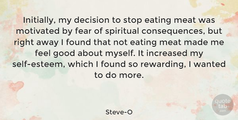 Steve-O Quote About Spiritual, Self Esteem, Feel Good: Initially My Decision To Stop...