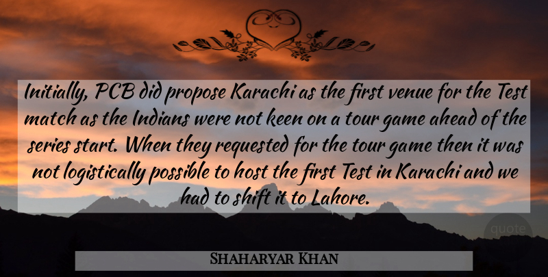 Shaharyar Khan Quote About Ahead, Game, Host, Indians, Keen: Initially Pcb Did Propose Karachi...