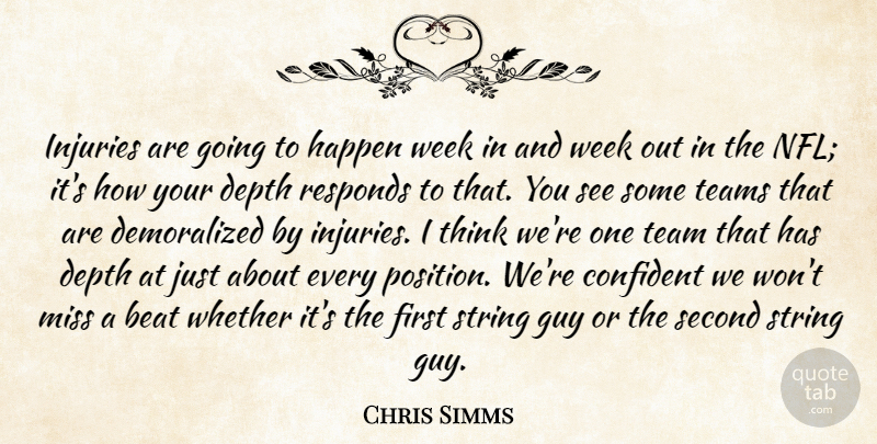 Chris Simms Quote About Beat, Confident, Depth, Guy, Happen: Injuries Are Going To Happen...