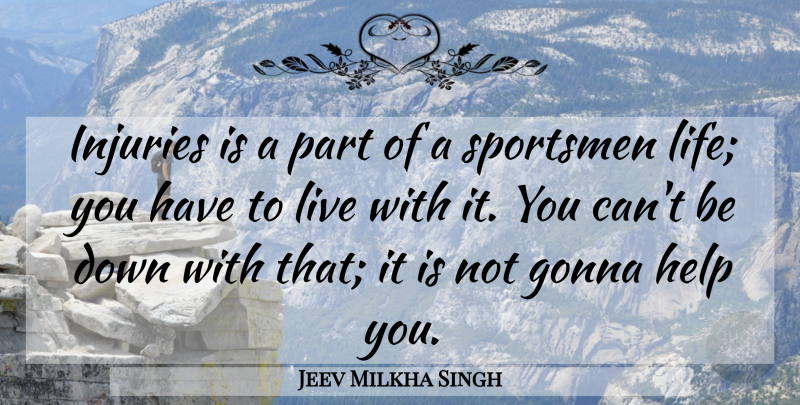 Jeev Milkha Singh Quote About Gonna, Life, Sportsmen: Injuries Is A Part Of...
