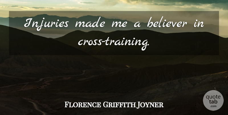Florence Griffith Joyner Quote About Running, Training, Injury: Injuries Made Me A Believer...