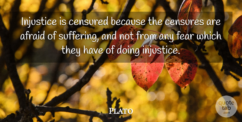 Plato Quote About Suffering, Injustice, Censure: Injustice Is Censured Because The...