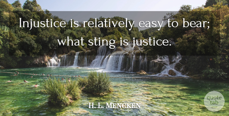 H. L. Mencken Quote About Freedom, Justice, Bears: Injustice Is Relatively Easy To...