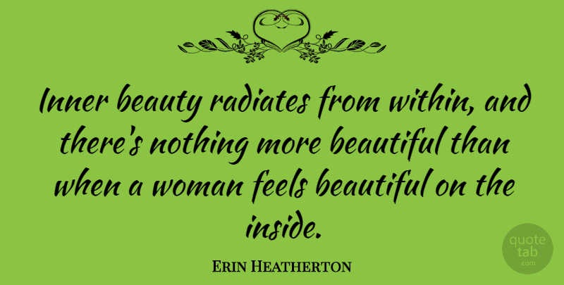 Erin Heatherton Quote About Beautiful, Inner Beauty, Beauty On The Inside: Inner Beauty Radiates From Within...