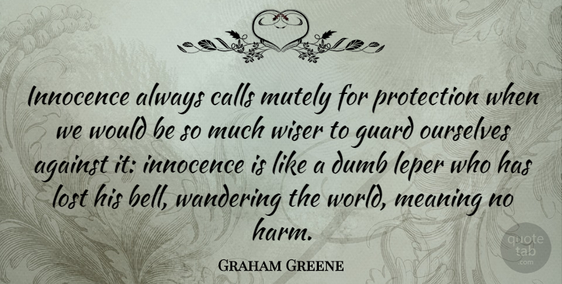 Graham Greene Quote About Dumb, Would Be, Literature: Innocence Always Calls Mutely For...