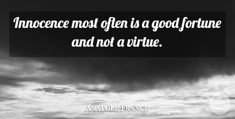 Anatole France Quote About Often Is, Literature, Innocence: Innocence Most Often Is A...