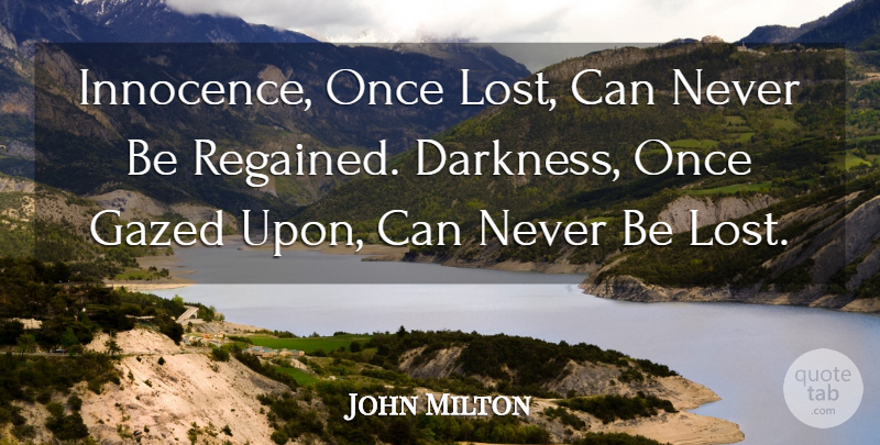 John Milton Quote About Darkness, Innocence, Lost: Innocence Once Lost Can Never...