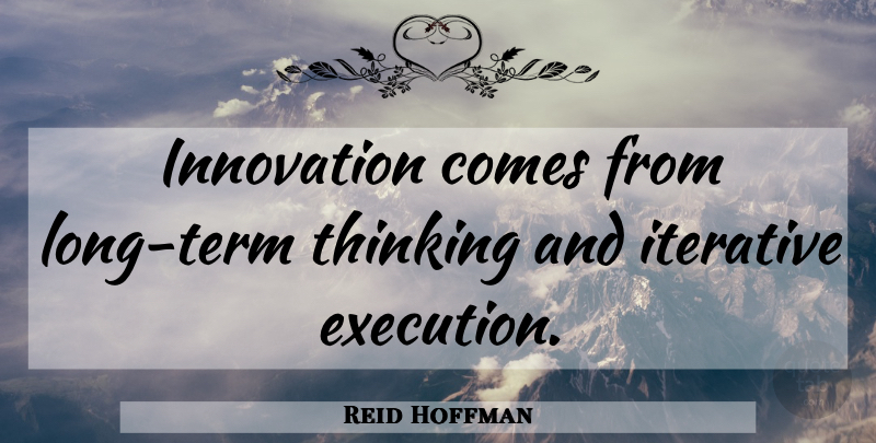 Reid Hoffman Quote About Thinking, Long, Innovation: Innovation Comes From Long Term...