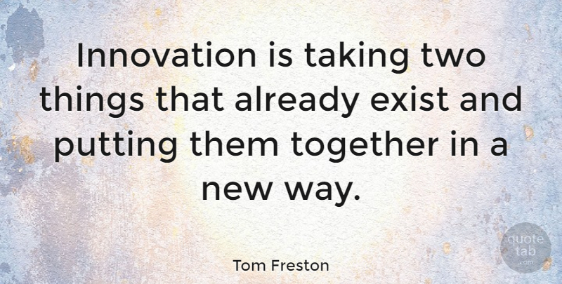 Tom Freston Quote About Two, Innovation, Together: Innovation Is Taking Two Things...