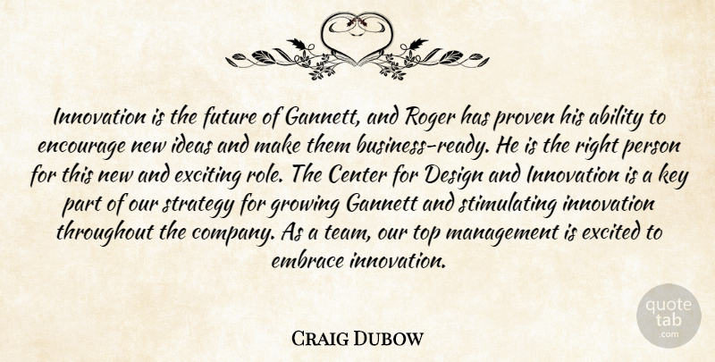 Craig Dubow Quote About Ability, Center, Design, Embrace, Encourage: Innovation Is The Future Of...